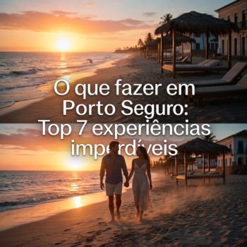 O que fazer em Porto Seguro: Top 7 experiências imperdíveis